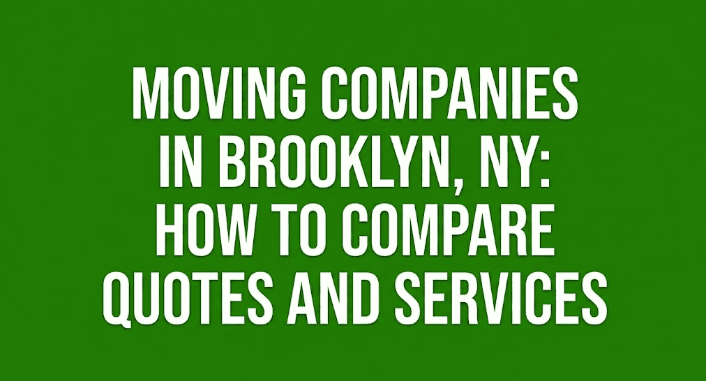 Moving Companies in Brooklyn, NY: How To Compare Quotes and Services